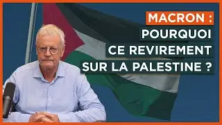 Macron : pourquoi ce revirement sur la Palestine ?