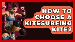 How To Choose A Kitesurfing Kite? - Action Sports Arena