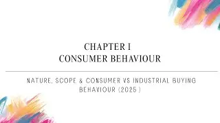 Consumer Behaviour Unit 1 | Nature, Scope & Consumer vs Industrial Buying Behaviour (2025)