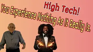 361- High Tech! You Experience Nothing As It Really Is.