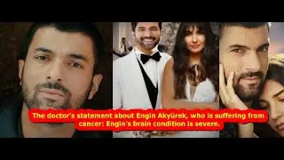 The doctor's statement about Engin , who is suffering from cancer: Engin's brain condition is severe