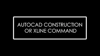 Lesson 2.2_AUTOCAD CONSTRUCTION or XLINE COMMAND
