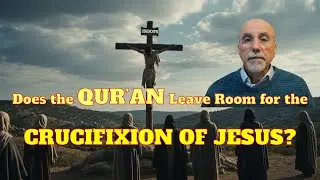 Does the Qur’an Leave Room for the Crucifixion of Jesus?