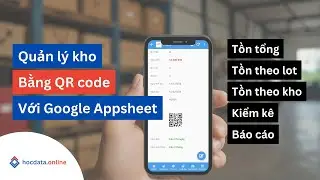 Quản l&yacute; kho th&ocirc;ng minh, ch&iacute;nh x&aacute;c với Google AppSheet v&agrave; QR code | H&ograve;a data