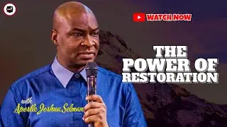 THE POWER OF RESTORATION || APOSTLE JOSHUA SELMAN