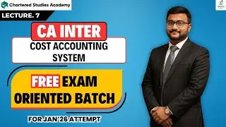 CA Inter Cost Accounting System | Lecture 7 | Free Exam Oriented Batch for Jan&rsquo;26 Attempt | Costing