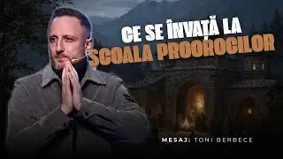 Ce se invata la Scoala Proorocilor || Toni Berbece
