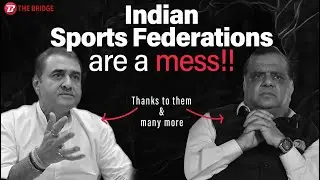 What is wrong with Indian Sports Federations ?? | The Bridge