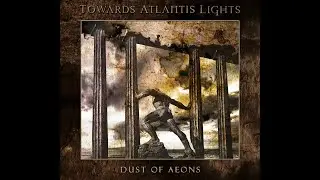 Towards Atlantis Lights - Dust of Aeons (Full Album)