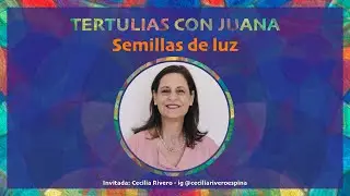 🦋 154. Semillas de luz | Cecilia Rivero &ndash; Tertulias con Juana