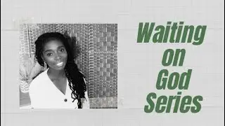 Waiting on God (Series Intro)
