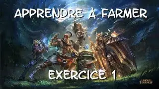PROGRESSER SUR LOL : APPRENDRE &Agrave; FARMER &Eacute;XERCICE 1