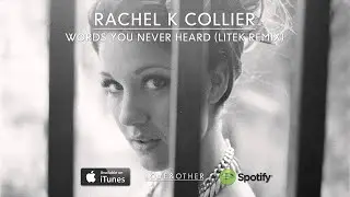 Rachel K Collier - Words You Never Heard (LiTek Remix)