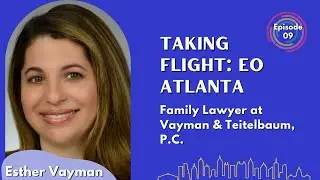 Setting Up For Success - Esther Vayman - Taking Flight: EO Atlanta Podcast - Episode # 009