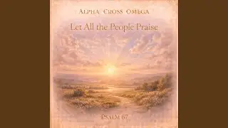Psalm 67: Let All the People Praise