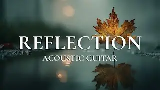 Acoustic Guitar Music for Reading, Relaxation, and Stress Relief  | REFLECTION
