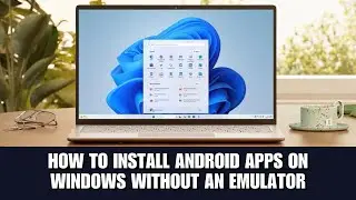 How To Install Android Apps On Windows Without An Emulator (Complete Tutorial)