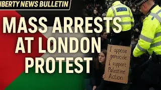 Mass Arrests at London Protest Supporting Banned Group Palestine Action | Liberty News Bulletin