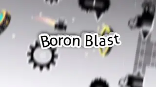 Boron Blast Layout (B)(5/118)(Geometry Dash)