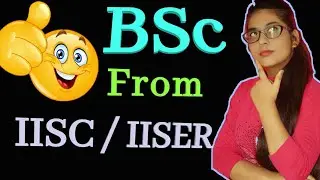 BSC From IISC & IISER | India's best Institutions For BSC | [Career Options After 12th Science]
