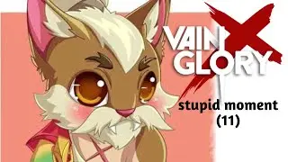 Vainglory -Stupid Moment- (11)