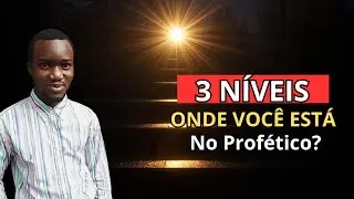 Os 3 Níveis do Profético Que Todo Cristão Precisa Conhecer AGORA
