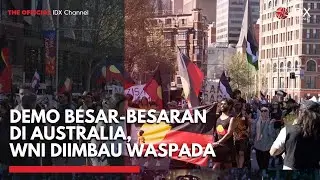 Demo Besar-besaran di Australia, WNI Diimbau Waspada | IDXC UPDATE
