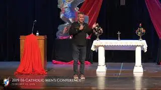 2019 E6 Catholic Men's Conference - Talk 4 - Mark Hart