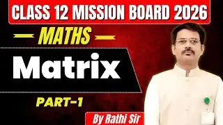 Class 12 Maths One Shot | Matrix Class 12 Maths | Part 1 | Mission Board 2026 | By Rathi Sir