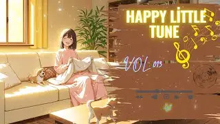 Happy Little Tune Vol.13 | Long Play Relaxing Music for Work, Study & Anytime Listening