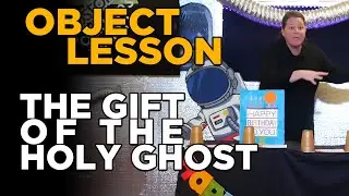 Object Lesson - The GIFT of the Holy Ghost