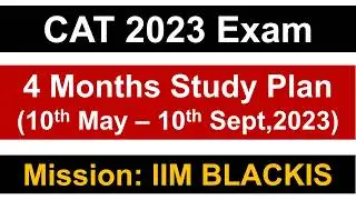 CAT 2023 Exam: 4 Months Detailed Study Plan || 10th May - 10th Sept || Mission: BLACKIS