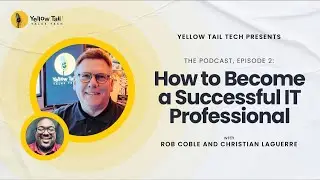 Yellow Tail Talks Tech - The Podcast | EP 2: How to Become a Successful IT Professional w/ Christian