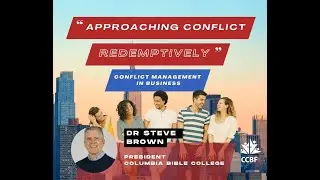 Approaching Conflict Redemptively - Dr Steve Brown