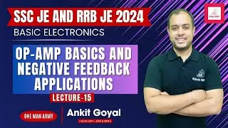 Lec-15 | Op-Amp Basics and Negative Feedback Applications | Basic Electronics | SSC JE & RRB JE 2024