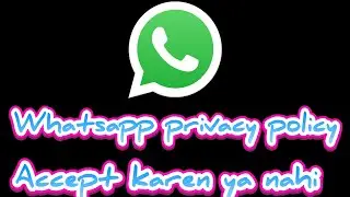 WhatsApp ki privacy policy Ko accept Karen ya nahin