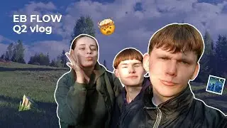 EB Flow vlog - Q2 🌃⛰️🤯