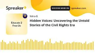 Hidden Voices: Uncovering the Untold Stories of the Civil Rights Era (part 3 of 4)