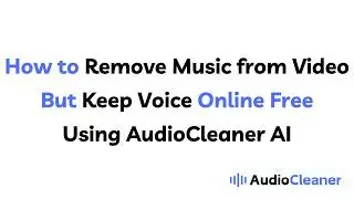 How to Remove Music from Video But Keep Voice Online Free Using AudioCleaner AI
