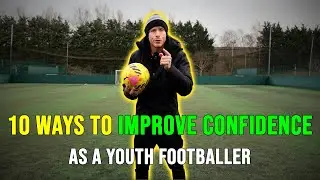 10 WAYS TO IMPROVE CONFIDENCE AS A YOUTH FOOTBALLER
