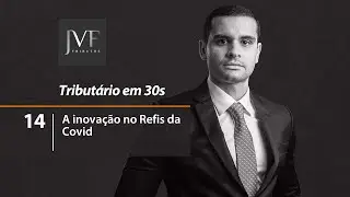14 - A inova&ccedil;&atilde;o no Refis da Covid - Jos&eacute; Victor Fayal