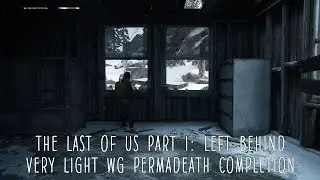 TLOU PART I Very Light WG Left Behind DLC Permadeath Completion