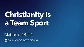 Christianity Is a Team Sport | Matthew 18:20 | Our Daily Bread Video Devotional