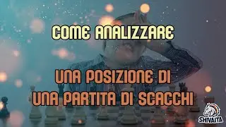 COME ANALIZZARE UNA POSIZIONE DI UNA PARTITA DI SCACCHI