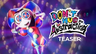 Don't Hug Me I'm Abstracting (The Amazing Digital Circus Song)【AMAZING DIGITAL CIRCUS 3D TEASER】