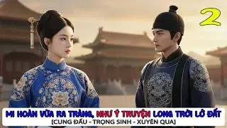 2 | MI HOÀN VỪA RA TRANG NHƯ Ý TRUYỆN LONG TRỜI LỞ ĐẤT #truyenaudio #truyệncổđại #ngôntình #cung_đấu