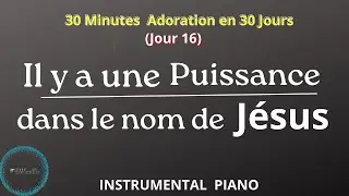 Jour 16: Il y a une PUISSANCE dans le nom de Jésus | Adoration Piano (Adoration en 30 Jours)