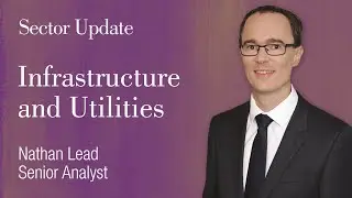 Infrastructure and Utilities Sector Update: Nathan Lead, Senior Analyst