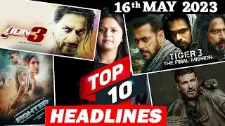 Top 10 Big News of Bollywood | 16th MAY 2023 I SHAHRUKH KHAN, SLAMNAN KHAN, AKSHAY KUMAR