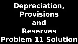 Class 11 Accounts | Depreciation Provisions and Reserves | Problem 11 Solution | NCERT | CBSE